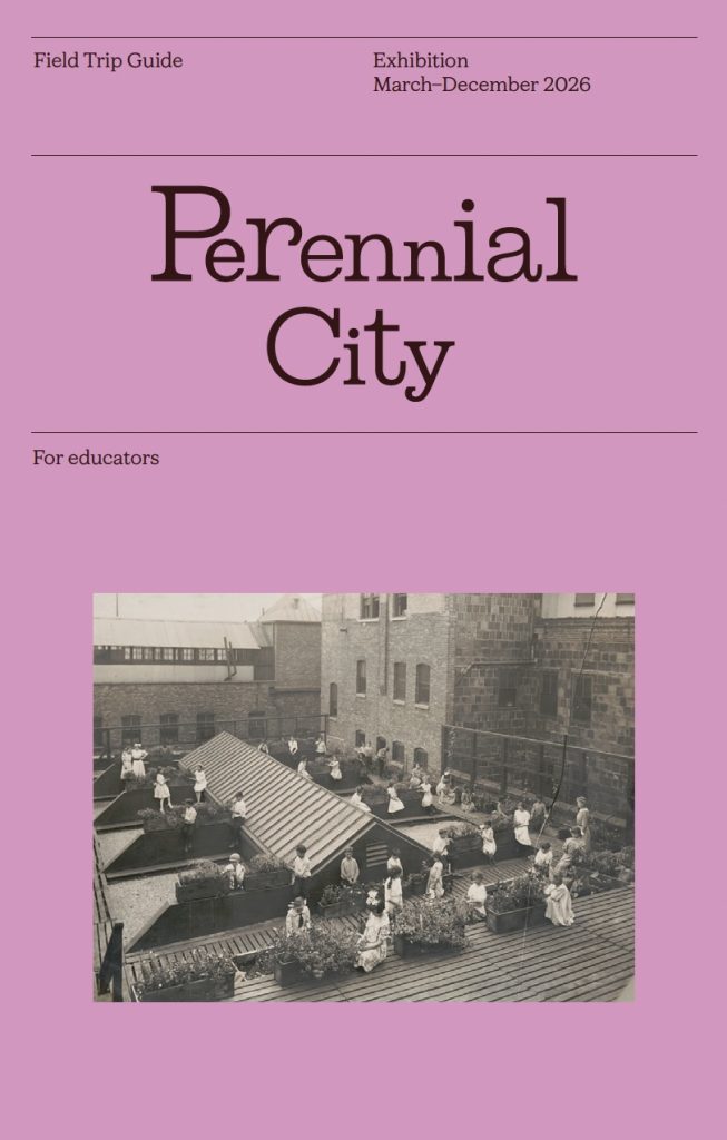 A pink poster for the Perennial City exhibition, March–December 2026, featuring a vintage black-and-white photo of people tending rooftop gardens. Text reads: Field Trip Guide and For educators.
