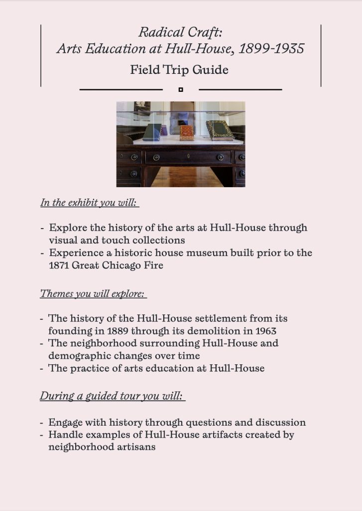 A field trip guide titled “Radical Craft: Arts Education at Hull-House, 1899–1935” with a photo of Hull-House furniture and text outlining exhibit topics, themes, and activities related to arts, history, and neighborhood artisans.