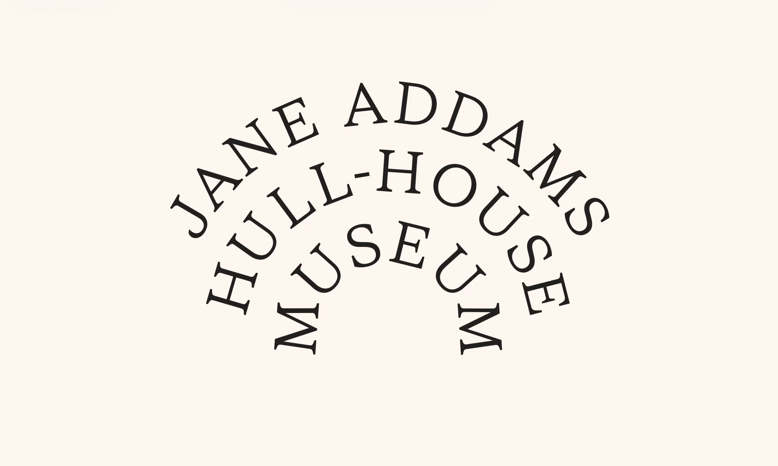 Curved black text on a beige background reads: Jane Addams Hull-House Museum, with Hull-House in the center and the other words arched above and below.